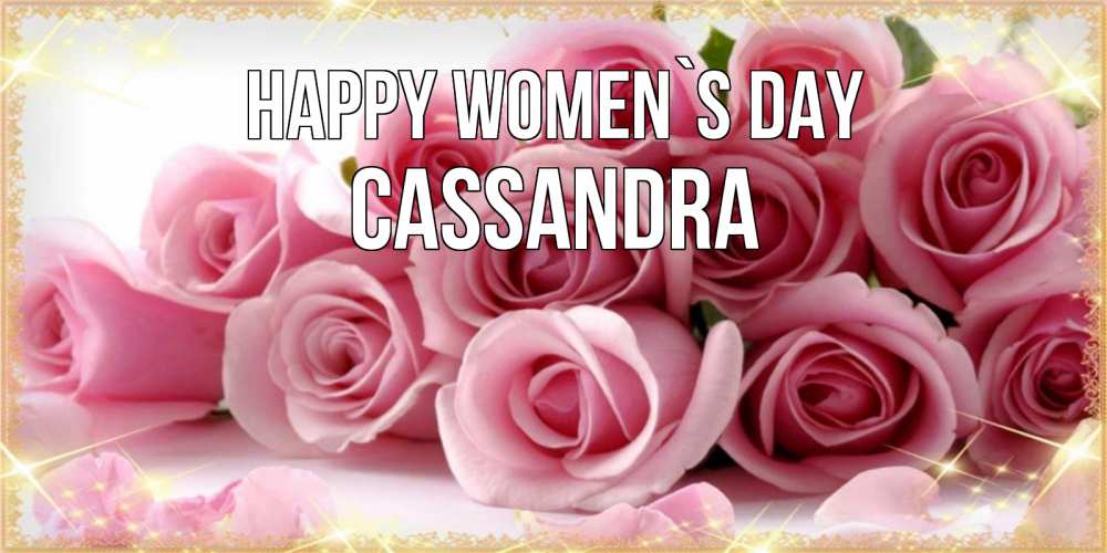 Greetings card с именем, Cassandra happy women`s day поздравления женщин с 8 марта Greetings with text for free download 